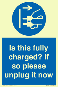 Is this fully charged? If so please unplug it now